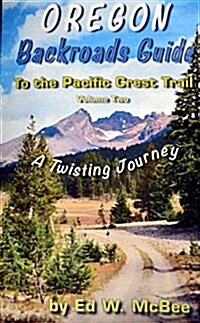 Oregon Backroads Guide to the Pacific Crest Trail Volume Two: A Twisting Journeyoregon Backroads Guide (Paperback)