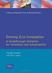 Driving eco-innovation : a breakthrough discipline for innovation and sustainability