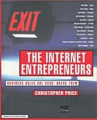 The Internet Entrepreneurs : Business Rules are Good.  Break Them (Paperback)