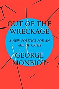 Out of the Wreckage : A New Politics for an Age of Crisis (Hardcover)