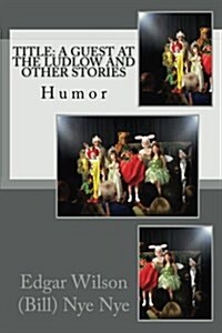 Title: A Guest at the Ludlow and Other Stories: Humor (Paperback)