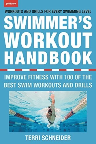 The Swimmers Workout Handbook: Improve Fitness with 100 Swim Workouts and Drills (Paperback)
