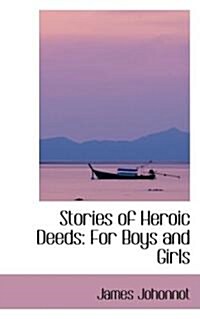 Stories of Heroic Deeds: For Boys and Girls (Paperback)