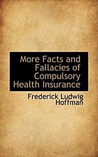 More Facts and Fallacies of Compulsory Health Insurance (Paperback)