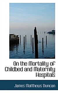 On the Mortality of Childbed and Maternity Hospitals (Paperback)