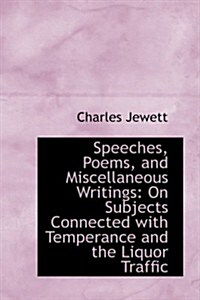 Speeches, Poems, and Miscellaneous Writings: On Subjects Connected with Temperance and the Liquor Tr                                                   (Paperback)