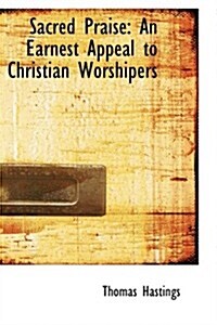 Sacred Praise: An Earnest Appeal to Christian Worshipers (Paperback)