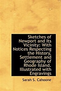 Sketches of Newport and Its Vicinity: With Notices Respecting the History, Settlement and Geography (Paperback)