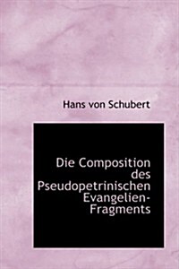 Die Composition Des Pseudopetrinischen Evangelien-Fragments (Paperback)