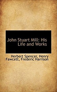 John Stuart Mill: His Life and Works (Paperback)