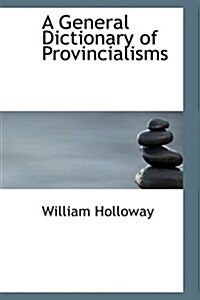 A General Dictionary of Provincialisms (Paperback)