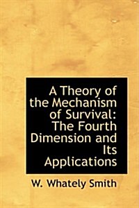 A Theory of the Mechanism of Survival: The Fourth Dimension and Its Applications (Paperback)