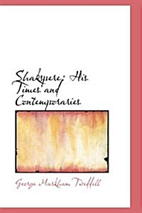Shakspere: His Times and Contemporaries (Paperback)