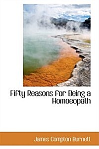 Fifty Reasons for Being a Homoeopath (Paperback)