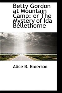 Betty Gordon at Mountain Camp: Or the Mystery of Ida Bellethorne (Paperback)