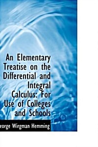 An Elementary Treatise on the Differential and Integral Calculus: For Use of Colleges and Schools (Paperback)