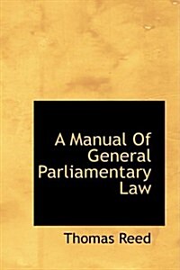 A Manual of General Parliamentary Law (Paperback)