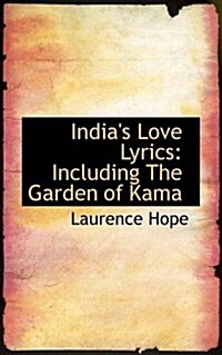 Indias Love Lyrics: Including the Garden of Kama (Paperback)