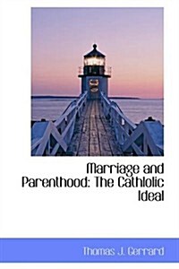 Marriage and Parenthood: The Cathlolic Ideal (Paperback)