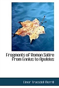 Fragments of Roman Satire from Ennius to Apuleius (Paperback)