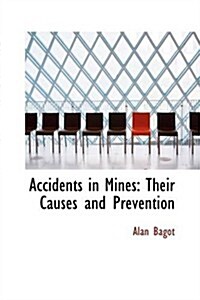 Accidents in Mines: Their Causes and Prevention (Paperback)