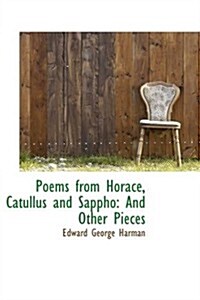 Poems from Horace, Catullus and Sappho: And Other Pieces (Paperback)