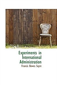 Experiments in International Administration (Paperback)