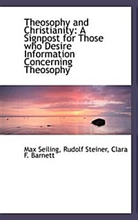 Theosophy and Christianity: A Signpost for Those Who Desire Information Concerning Theosophy (Paperback)