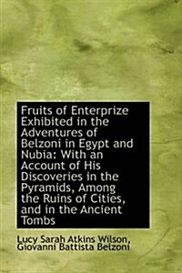 Fruits of Enterprize Exhibited in the Adventures of Belzoni in Egypt and Nubia: With an Account of H (Paperback)