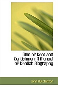 Men of Kent and Kentishmen: A Manual of Kentish Biography (Paperback)