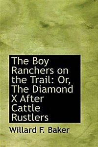 The Boy Ranchers on the Trail: Or, the Diamond X After Cattle Rustlers (Paperback)