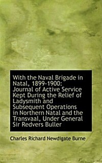With the Naval Brigade in Natal, 1899-1900: Journal of Active Service Kept During the Relief of Lady (Paperback)
