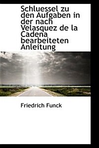 Schluessel Zu Den Aufgaben in Der Nach Velasquez De La Cadena Bearbeiteten Anleitung (Paperback)