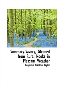 Summary-savory, Gleaned from Rural Nooks in Pleasant Weather (Paperback)