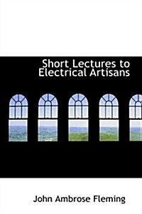 Short Lectures to Electrical Artisans (Paperback)