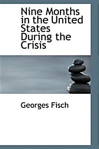 Nine Months in the United States During the Crisis (Paperback)