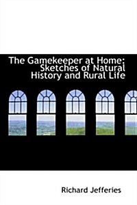 The Gamekeeper at Home: Sketches of Natural History and Rural Life (Paperback)