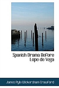 Spanish Drama Before Lope De Vega (Paperback)