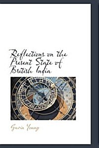 Reflections on the Present State of British India (Paperback)