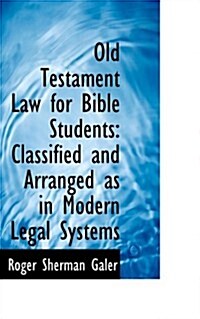 Old Testament Law for Bible Students: Classified and Arranged as in Modern Legal Systems (Paperback)