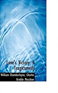 Loves Victory: A Tragicomedy (Paperback)