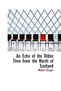 An Echo of the Olden Time from the North of Scotland (Paperback)