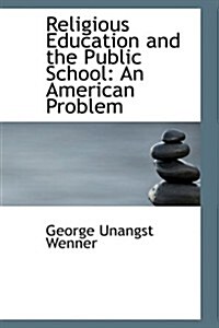 Religious Education and the Public School: An American Problem (Paperback)