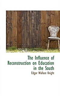 The Influence of Reconstruction on Education in the South (Paperback)