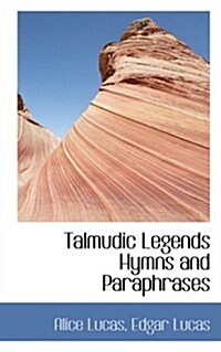 Talmudic Legends Hymns and Paraphrases (Paperback)