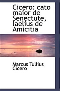 Cicero: Cato Maior de Senectute, Laelius de Amicitia (Paperback)