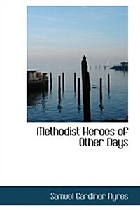 Methodist Heroes of Other Days (Paperback)