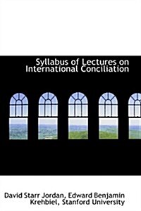 Syllabus of Lectures on International Conciliation (Paperback)