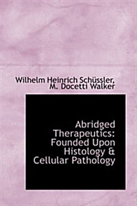 Abridged Therapeutics: Founded Upon Histology & Cellular Pathology (Paperback)
