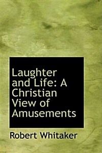 Laughter and Life: A Christian View of Amusements (Paperback)